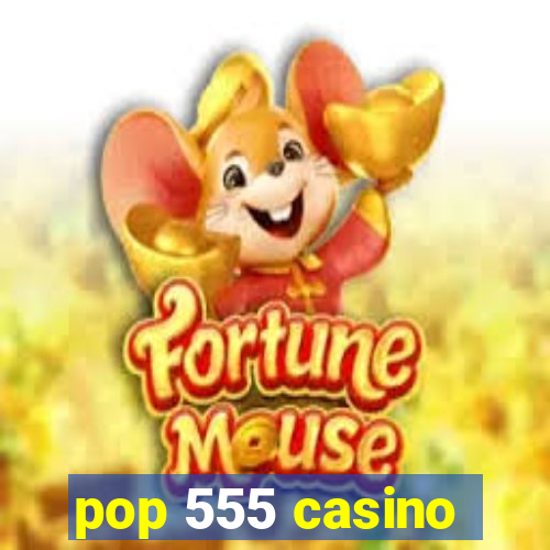 pop 555 casino