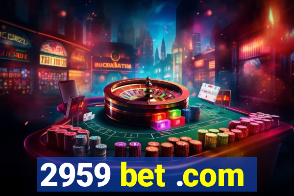 2959 bet .com