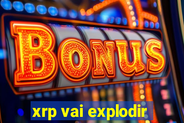 xrp vai explodir