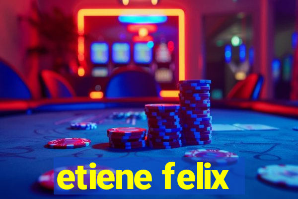 etiene felix