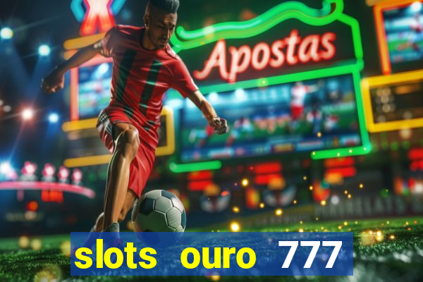 slots ouro 777 play store