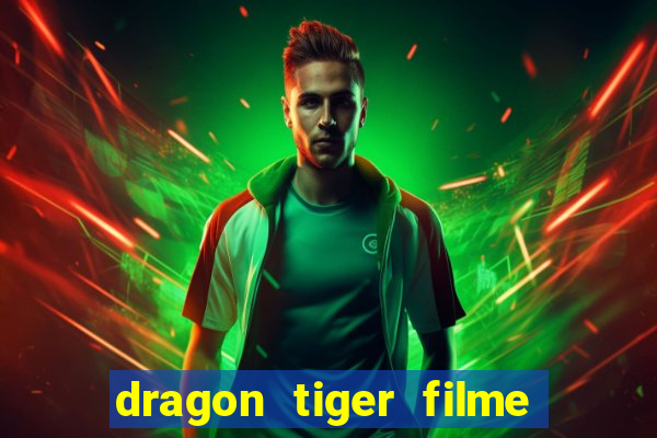 dragon tiger filme completo dublado online