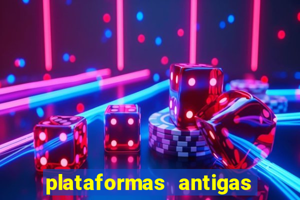 plataformas antigas de slots