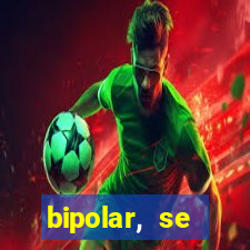 bipolar, se arrepende do que faz