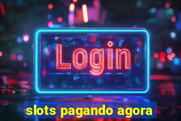 slots pagando agora