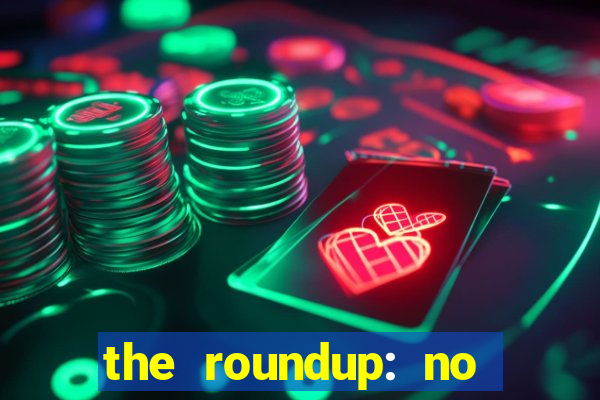 the roundup: no way out dublado download