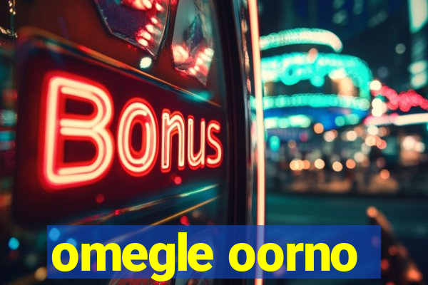 omegle oorno