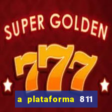 a plataforma 811 bet é confiável