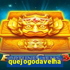 quejogodavelha