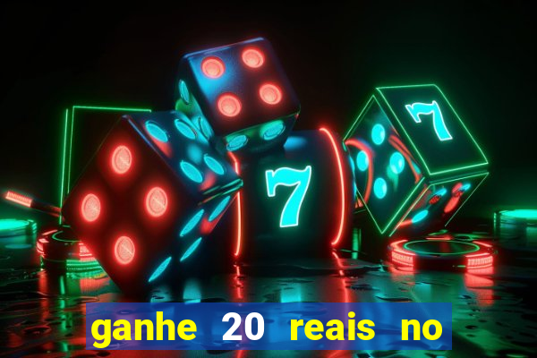 ganhe 20 reais no cadastro bet