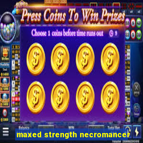 maxed strength necromancer