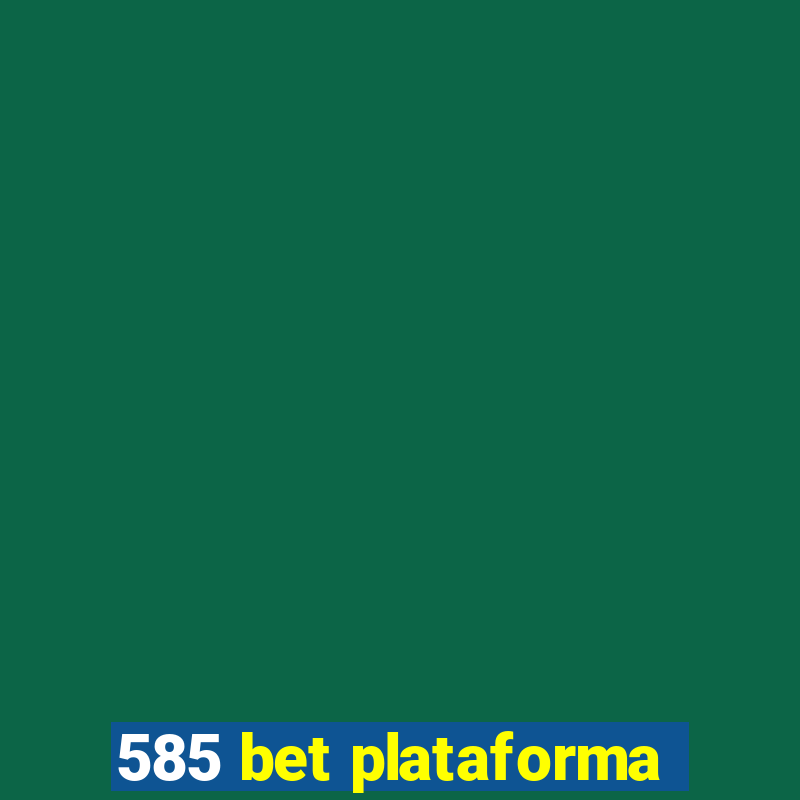 585 bet plataforma