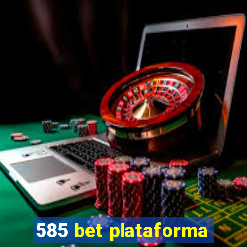 585 bet plataforma