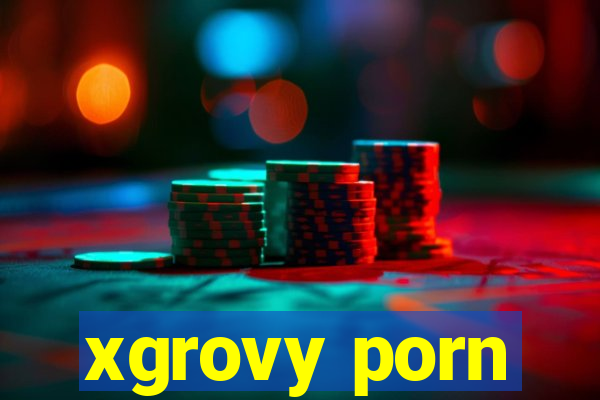 xgrovy porn