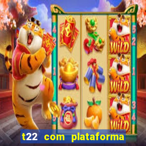 t22 com plataforma de jogos