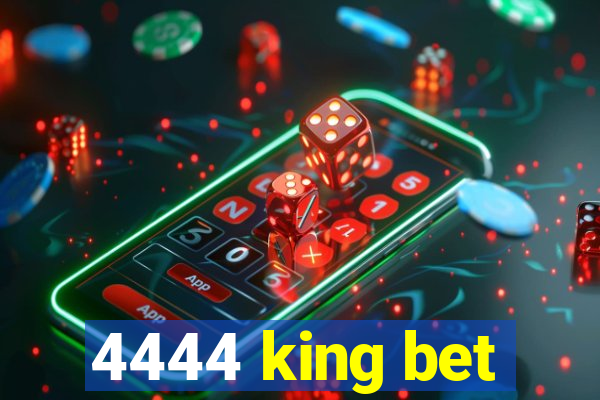 4444 king bet