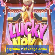 tigrinho 2 revenge demo