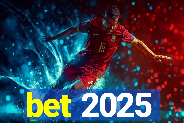 bet 2025