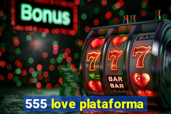 555 love plataforma