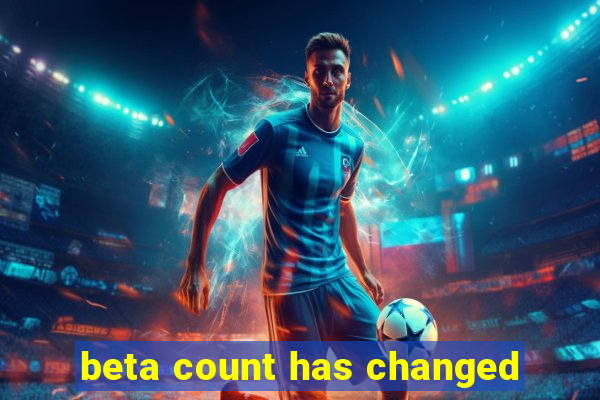 beta count has changed