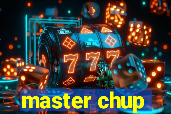 master chup