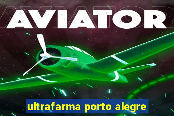 ultrafarma porto alegre