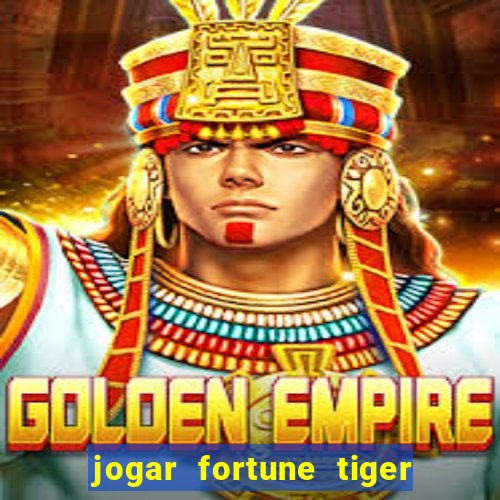 jogar fortune tiger sem depositar