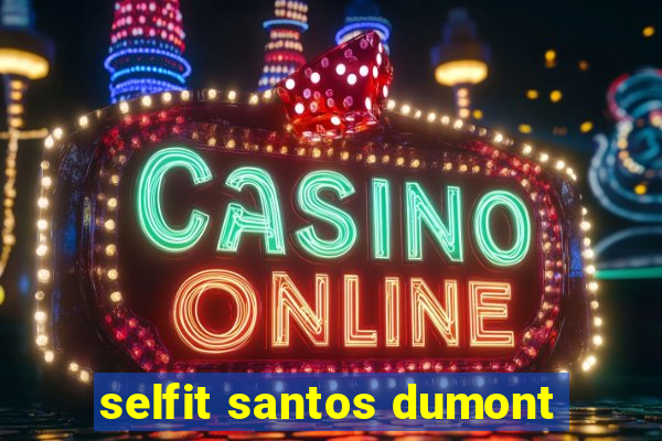 selfit santos dumont