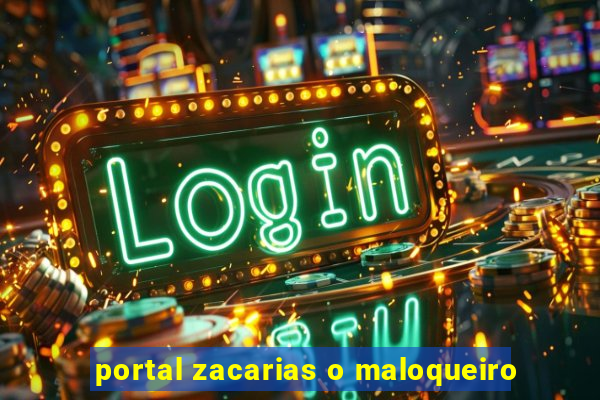 portal zacarias o maloqueiro