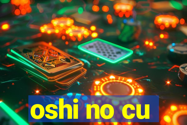 oshi no cu