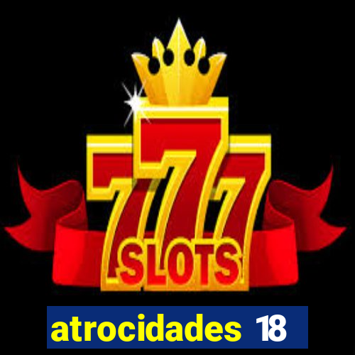 atrocidades 18