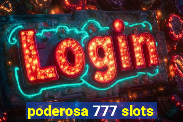 poderosa 777 slots