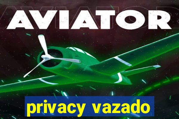 privacy vazado