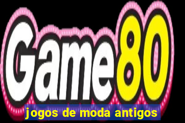 jogos de moda antigos