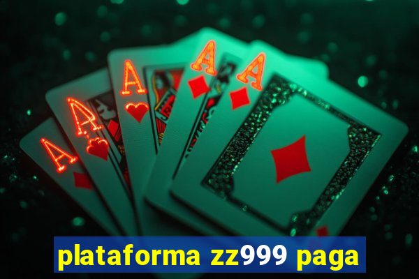 plataforma zz999 paga