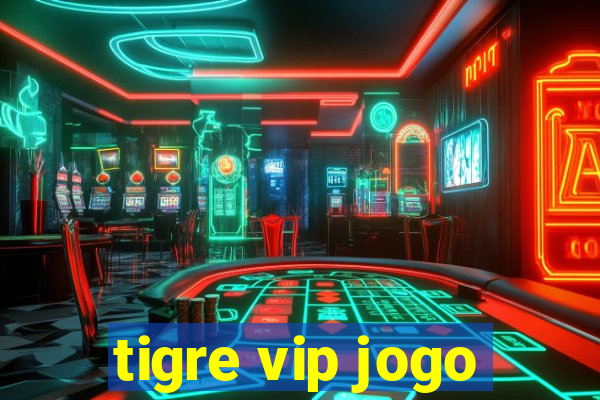 tigre vip jogo