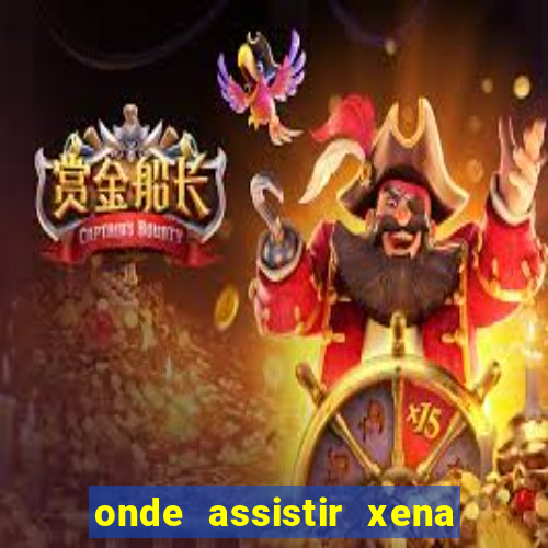 onde assistir xena a princesa guerreira