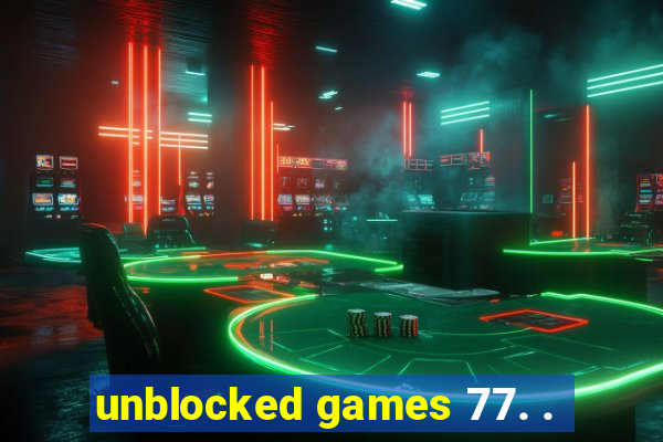 unblocked games 77. .