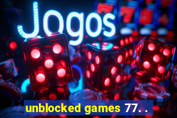 unblocked games 77. .