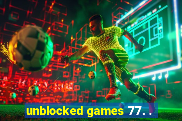 unblocked games 77. .