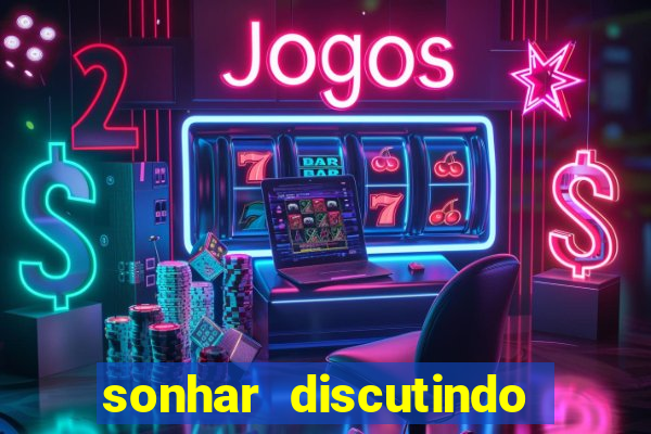 sonhar discutindo com marido jogo do bicho