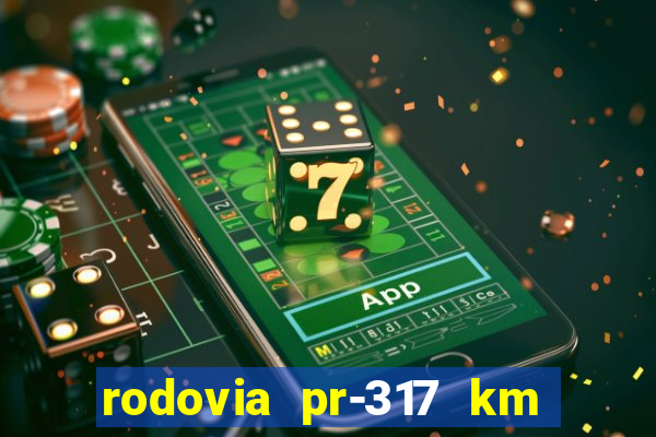 rodovia pr-317 km 155 0m sentido cresc