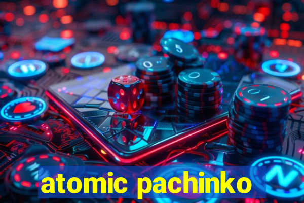 atomic pachinko