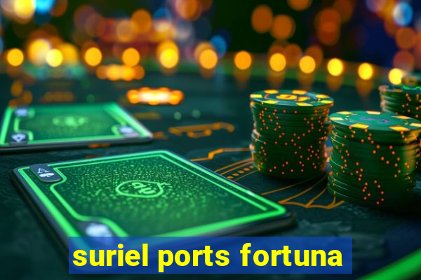 suriel ports fortuna