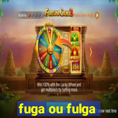 fuga ou fulga