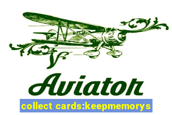 collect cards:keepmemorys