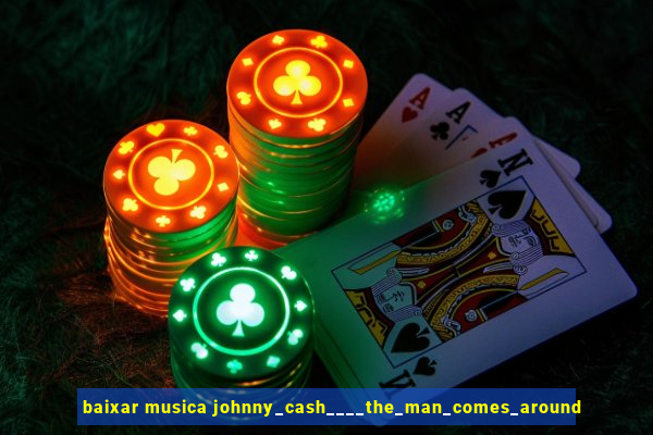 baixar musica johnny_cash____the_man_comes_around