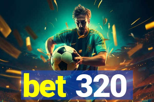 bet 320