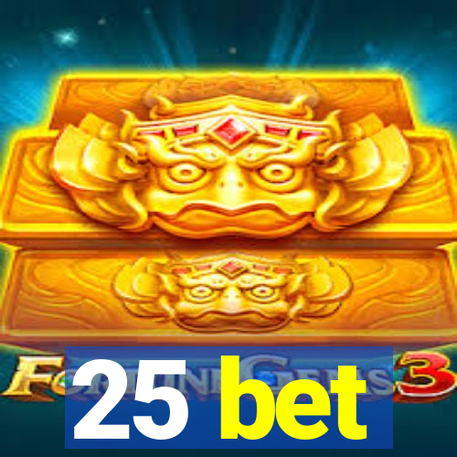 25 bet