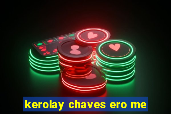 kerolay chaves ero me